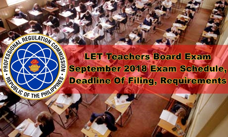 LET Board Exam September 2018 Schedule, Deadline Of Filing, Requirements