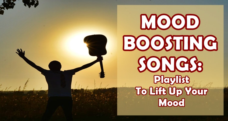 MOOD BOOSTING SONGS - Playlist To Lift Up Your Mood