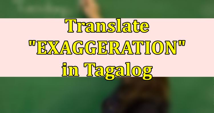 exaggeration-in-tagalog-english-to-tagalog-translation