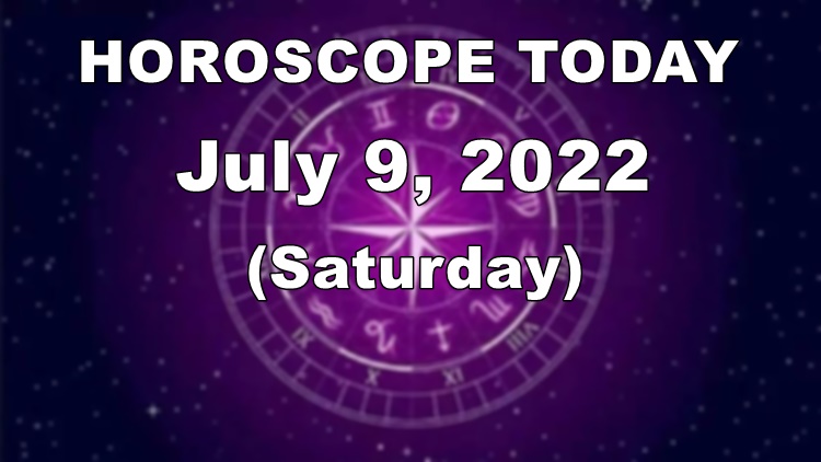 HOROSCOPE TODAY Astrological Prediction For July 9 2022 Saturday