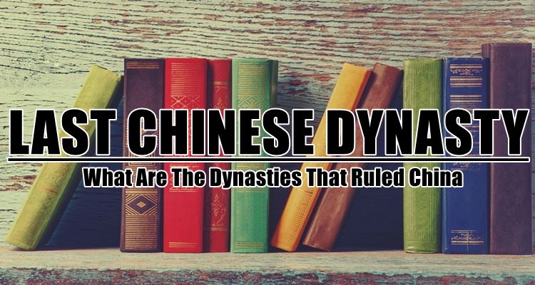 last-chinese-dynasty-the-dynasties-that-ruled-china