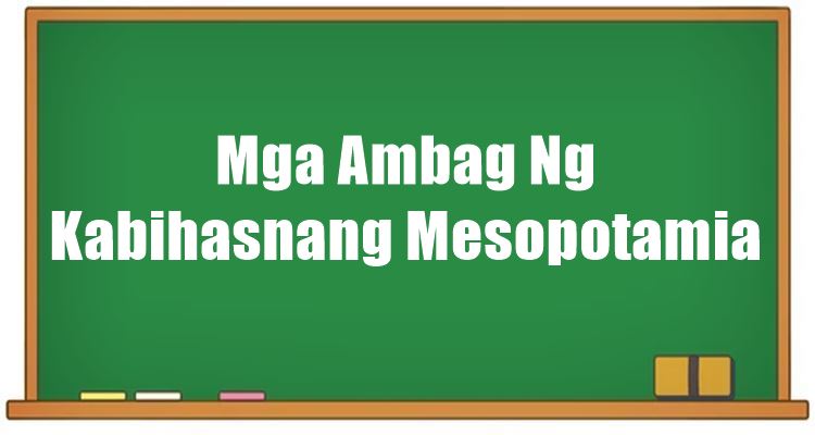 Mga Ambag Ng Kabihasnang Mesopotamia Sa Daigdig