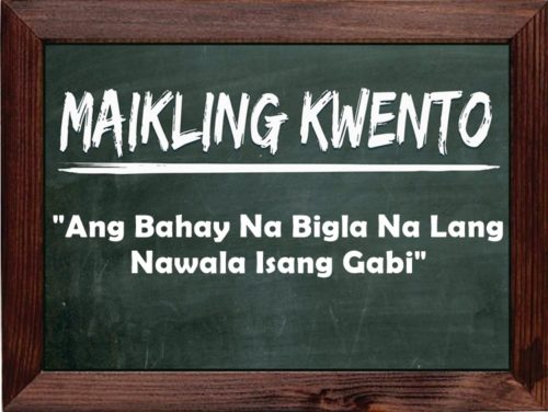 MAIKLING KWENTO: Ang Bahay Na Bigla Na Lang Nawala Isang Gabi