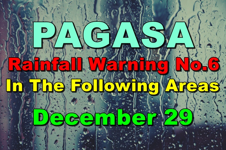 PAGASA Raises Rainfall Warning No.6 In The Following Areas (Dec 29)