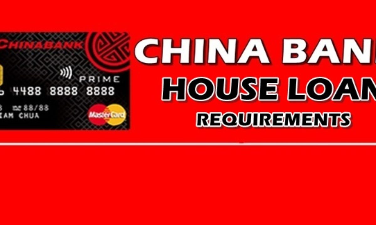 China Bank House Loan Requirements Applicants Must Prepare