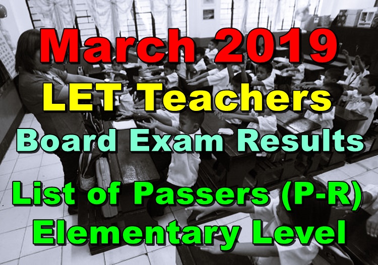 LET Teachers Board Exam Results March 2019 Elementary Level (P-R) Passers