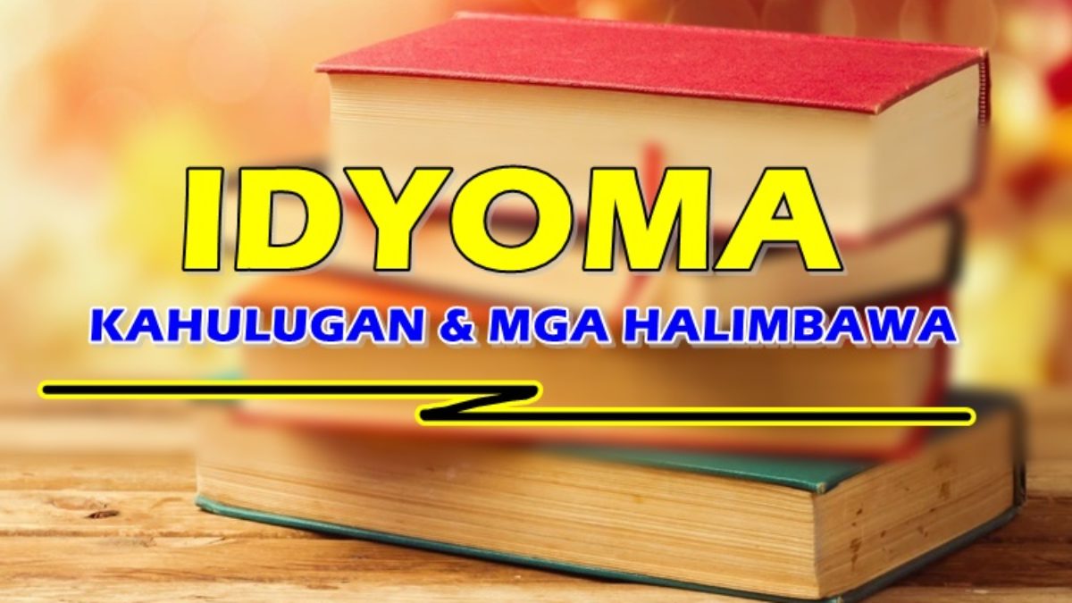 Idyoma Kahulugan Ng Idyoma Mga Halimbawa Nito