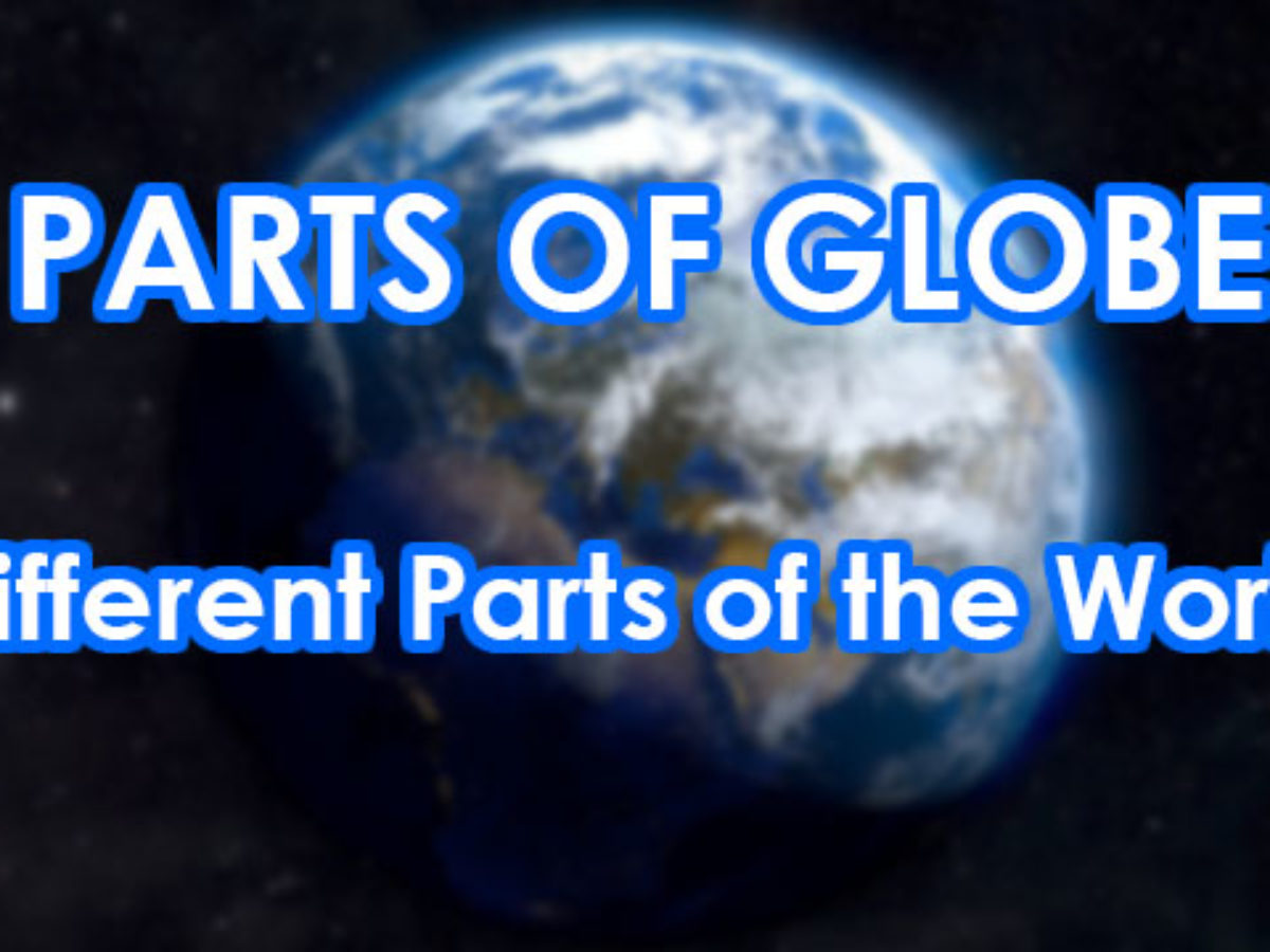 Parts Of Globe The Different Parts Of The Globe