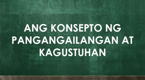 KONSEPTO NG PANGANGAILANGAN AT KAGUSTUHAN