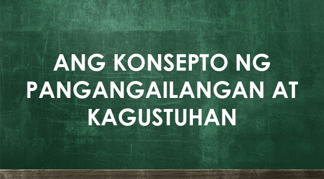 KONSEPTO NG PANGANGAILANGAN AT KAGUSTUHAN