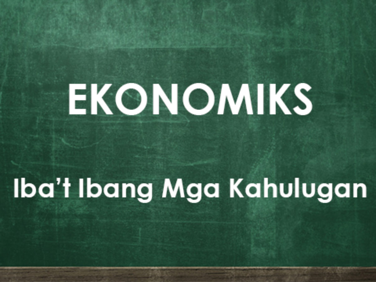 Ekonomiks Kahulugang Heneral At Ayon Sa Mga Kilalang Tao