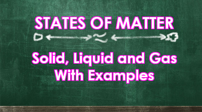 STATES OF MATTER - The Three States And Examples