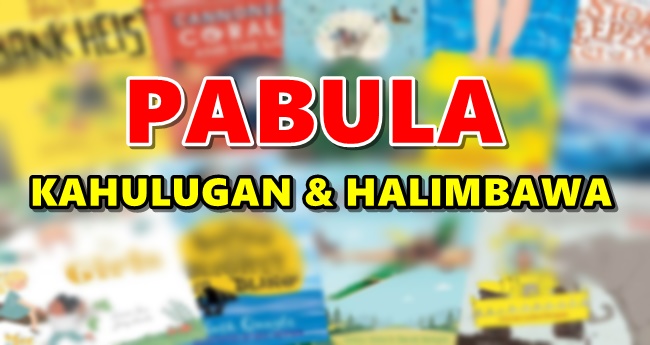 PABULA - Ano Ang "Pabula" & Mga Halimbawa Nito