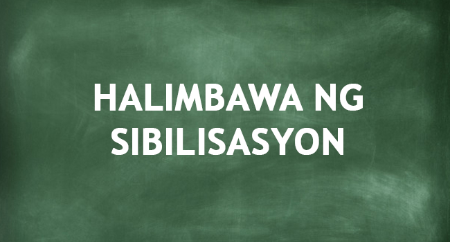 HALIMBAWA NG SIBILISASYON - Magbigay Ng Mga Halimbawa Nito