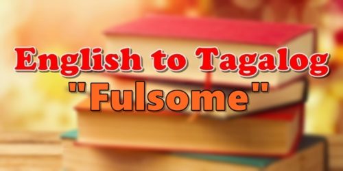 Translate English To Tagalog Fulsome