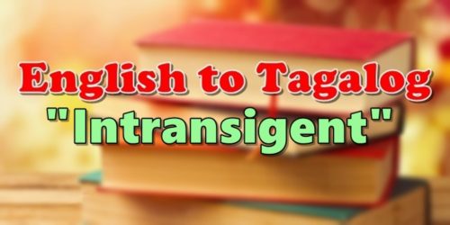 Translate English To Tagalog Intransigent