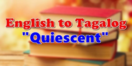 Translate English To Tagalog Quiescent