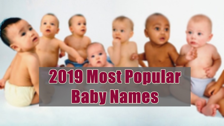 BABY NAMES: 2019 Most Popular Names Parents Give Their Babies