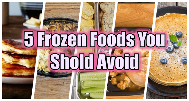 Frozen Foods 5 Frozen Foods That You Should Avoid 4044