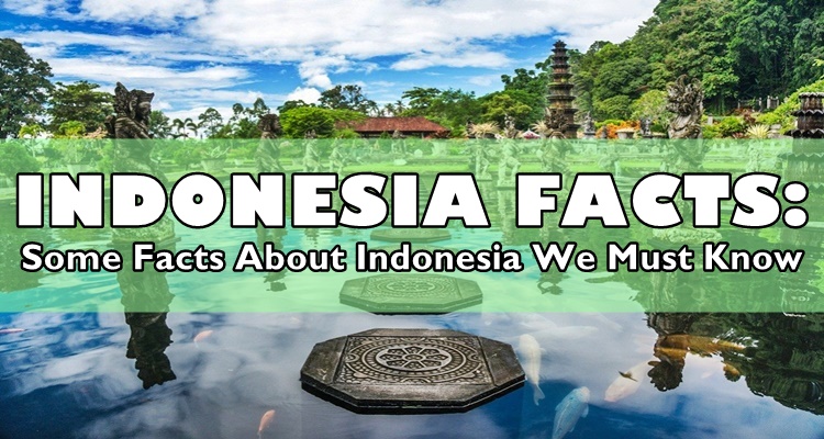 INDONESIA FACTS - Some Facts About Indonesia We Must Know