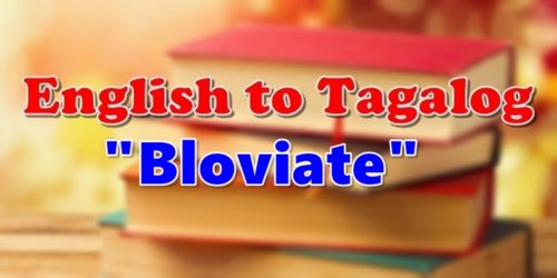 Translate English To Tagalog Bloviate
