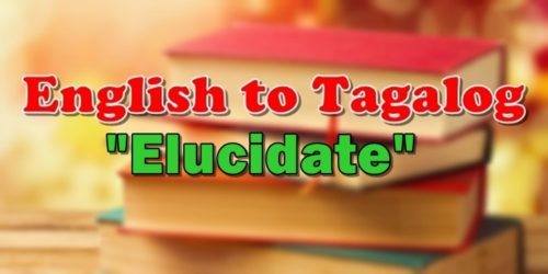 Translate English To Tagalog Elucidate