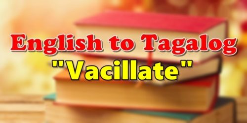 Translate English To Tagalog Vacillate