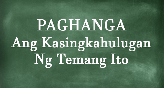 PAGHANGA - Ang Kasingkahulugan Ng Temang Ito