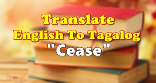 Translate English To Tagalog Cease