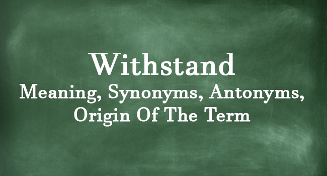 withstand-meaning-synonyms-antonyms-origin-of-the-term