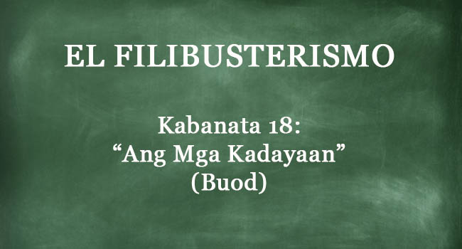 Kabanata 18 El Filibusterismo – “Ang Mga Kadayaan” (BUOD)