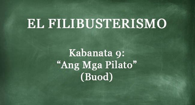 Kabanata 9 El Filibusterismo “ang Mga Pilato” Buod