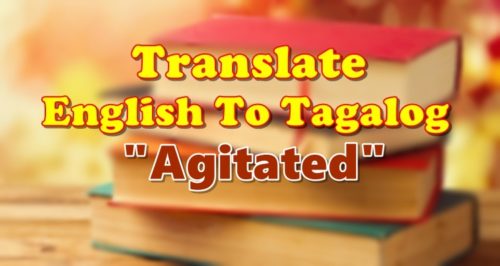 Translate English To Tagalog Agitated