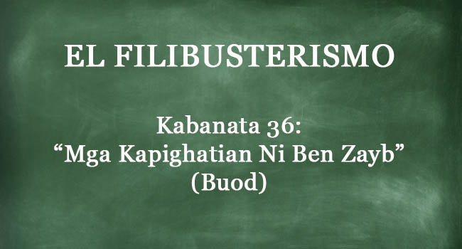Kabanata 36 El Filibusterismo “mga Kapighatian Ni Ben Zayb” Buod