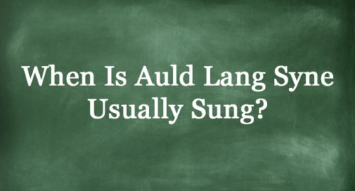 WHEN IS AULD LANG SYNE USUALLY SUNG