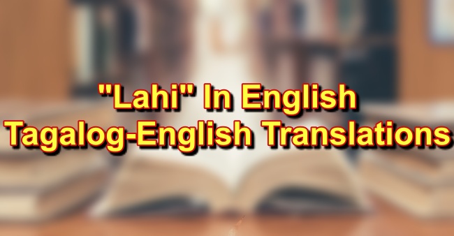 Lahi In English Tagalog To English Translation Of Lahi