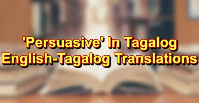 Persuasive In Tagalog: English To Tagalog Translations