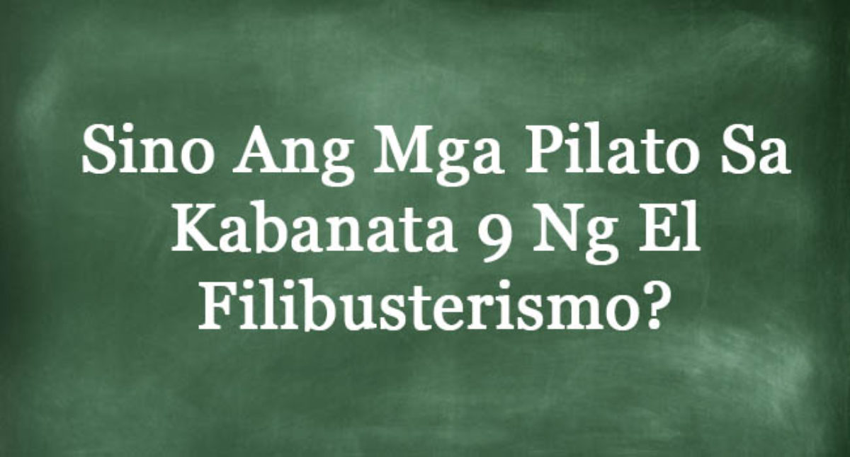 Sino Ang Mga Pilato Sa Kabanata 9 Ng El Filibusterismo