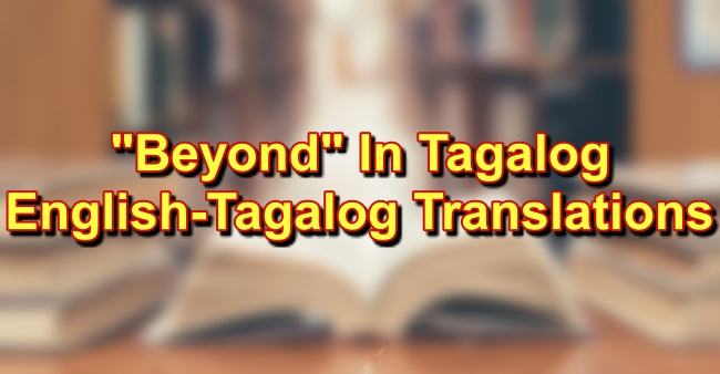 Beyond In Tagalog: English To Tagalog Translations