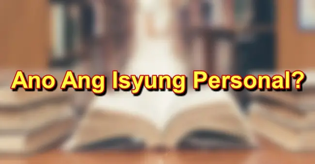 Isyung Personal: Kahulugan At Mga Halimbawa Nito