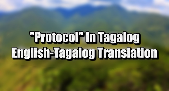 Protocol In Tagalog: English To Tagalog Translations