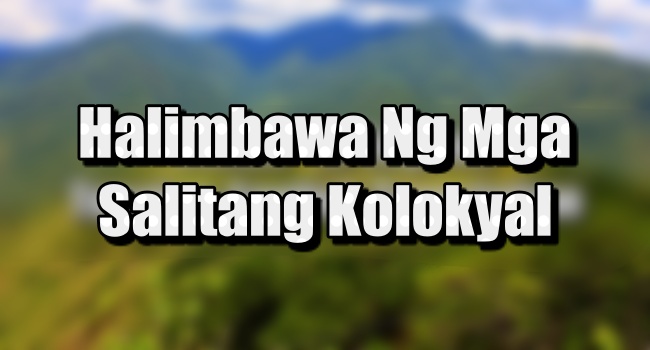 Halimbawa Ng Kolokyal: Kahulugan At Mga Halimbawa