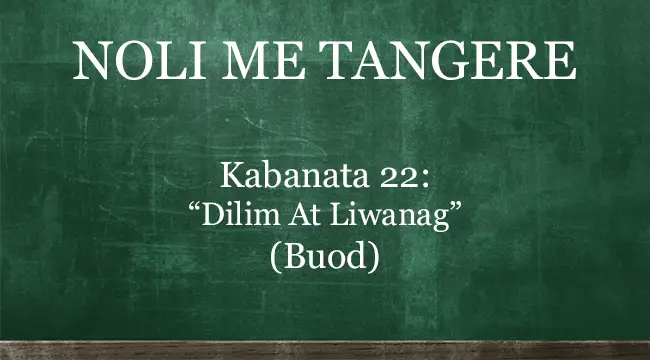 Kabanata 22 Noli Me Tangere – “Dilim At Liwanag” (BUOD)