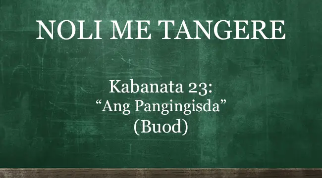 Kabanata 23 Noli Me Tangere – “Ang Pangingisda” (BUOD)