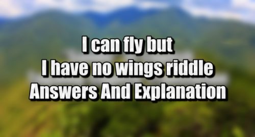 i-can-fly-but-i-have-no-wings-riddle-answer-and-explanation