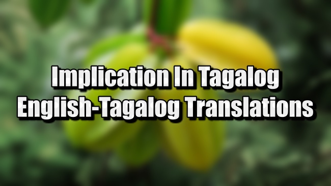Implication In Tagalog - Tagalog To English Translations