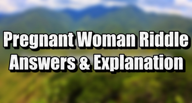 A Pregnant Woman Riddle Answers And Explanation