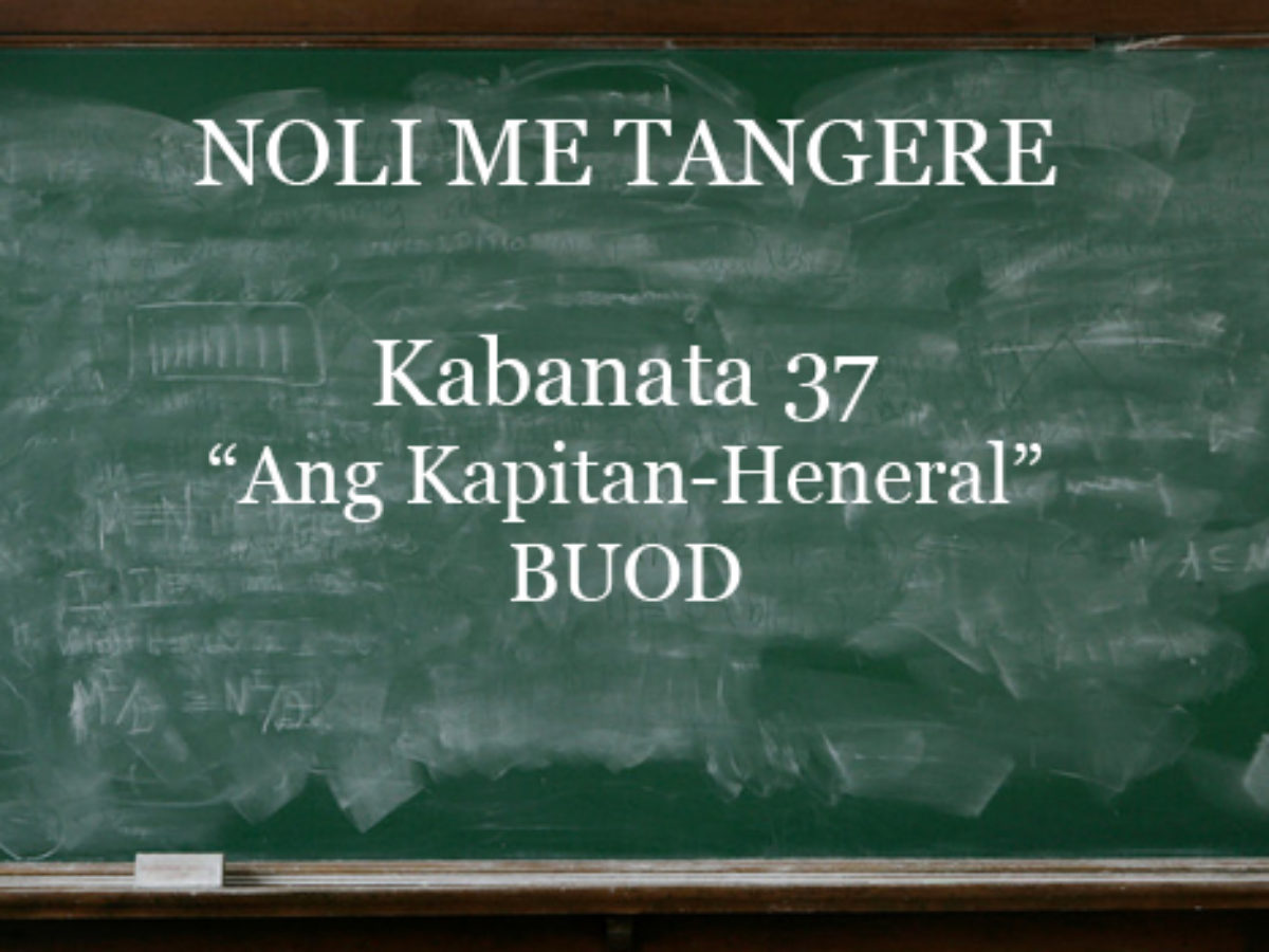 Kabanata 37 Noli Me Tangere Ang Kapitan Heneral Buod