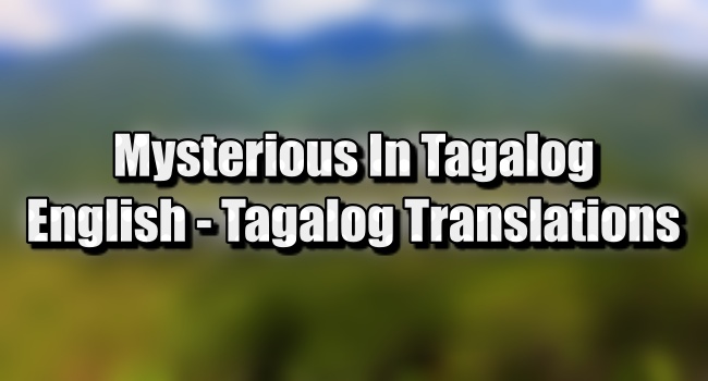 Mysterious In Tagalog: English To Tagalog Translations