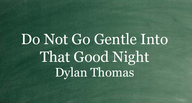 do not go gentle into that good night poem